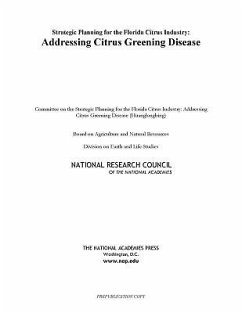 Strategic Planning for the Florida Citrus Industry - National Research Council; Division On Earth And Life Studies; Board on Agriculture and Natural Resources; Committee on the Strategic Planning for the Florida Citrus Industry Addressing Citrus Greening Disease (Huanglongbing)