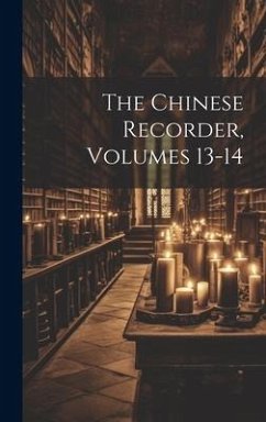 The Chinese Recorder, Volumes 13-14 - Anonymous