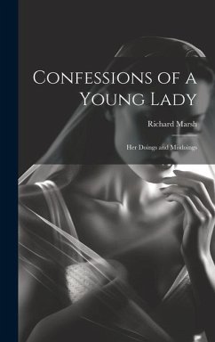 Confessions of a Young Lady: Her Doings and Misdoings - Marsh, Richard