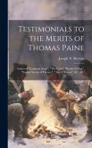 Testimonials to the Merits of Thomas Paine: Author of "Common Sense", "The Crisis", "Rights of Man", "English System of Finance", "Age of Reason", &C.