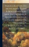 Inauguration Du Monument Élevé À Boulogne-Sur-Mer En L'honneur De L'égyptologue Auguste Mariette, Membre De L'institut Etc., Le 16 Juillet 1882 ...
