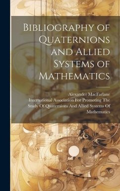 Bibliography of Quaternions and Allied Systems of Mathematics - Macfarlane, Alexander