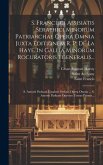 S. Francisci Assisiatis Seraphici Minorum Patriarchae Opera Omnia Juxta Editionem R. P. De La Haye, In Gallia Minorum Rocuratoris Tgeneralis...: S. An