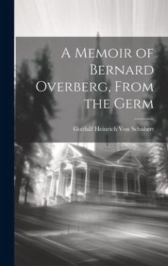 A Memoir of Bernard Overberg, From the Germ - Schubert, Gotthilf Heinrich Von