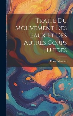 Traité Du Mouvement Des Eaux Et Des Autres Corps Fluides - Mariotte, Edmé