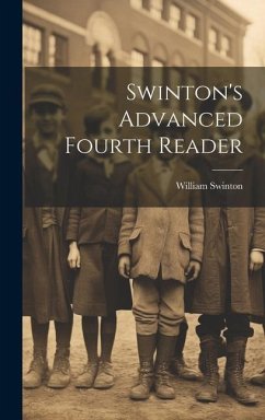 Swinton's Advanced Fourth Reader - Swinton, William