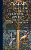 Xenophon's Anabasis Explained by F.K. Hertlein. Tr., With Additional Notes, by H. Browne