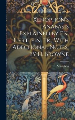 Xenophon's Anabasis Explained by F.K. Hertlein. Tr., With Additional Notes, by H. Browne - Xenophon