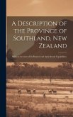 A Description of the Province of Southland, New Zealand: With an Account of Its Pastoral and Agricultural Capabilities.