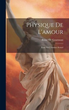 Physique De L'amour: Essai Sur L'instinct Sexuel - De Gourmont, Remy