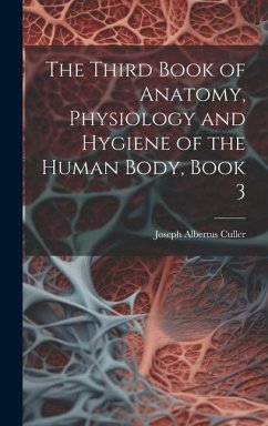 The Third Book of Anatomy, Physiology and Hygiene of the Human Body, Book 3 - Culler, Joseph Albertus