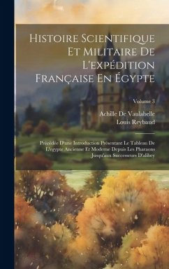 Cover Histoire Scientifique Et Militaire De L'expédition Française En Égypte: Précédée D'une Introduction Présentant Le Tableau De L'egypte Ancienne Et Mode