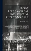 Tunis's Topographical and Pictorial Guide to Niagara: Containing, Also, a Description of the Route Through Canada, and the Great Northern Route, From