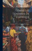 Dans Les Ténèbres De L'afrique: Recherche, Délivrance Et Retraite D'emin Pacha; Volume 1