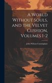 A World Without Souls, and the Velvet Cushion, Volumes 1-2