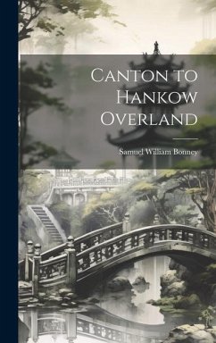 Canton to Hankow Overland - Bonney, Samuel William