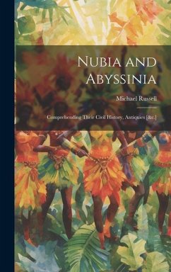 Nubia and Abyssinia: Comprehending Their Civil History, Antiquies [&c.] - Russell, Michael