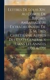 Lettres De Louis Xiv. Au Comte De Briord, Ambassadeur Extraordinaire De S. M. Très Chrétienne Auprès Des Etats Generaux Dans Les Années 1700. & 1701