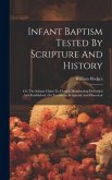 Infant Baptism Tested By Scripture And History: Or, The Infants Claim To Church Membership Defended And Established, On Testimony Scriptural And Histo