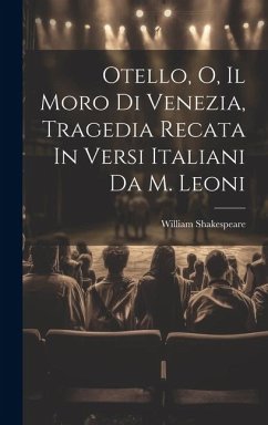 Otello, O, Il Moro Di Venezia, Tragedia Recata In Versi Italiani Da M. Leoni - Shakespeare, William