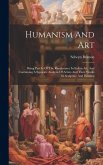 Humanism And Art: Being Part Iv Of The Renaissance In Italian Art, And Containing A Separate Analysis Of Artists And Their Works In Scul
