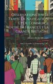 Observations Sur Le Traité De Navigation Et De Commerce Entre La France Et La Grande Bretagne: Signé À Versailles, Le 26 Septembre 1786...