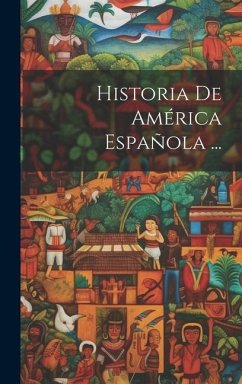 Historia De América Española ... - Anonymous