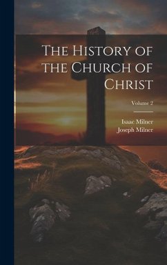 The History of the Church of Christ; Volume 2 - Milner, Joseph; Milner, Isaac