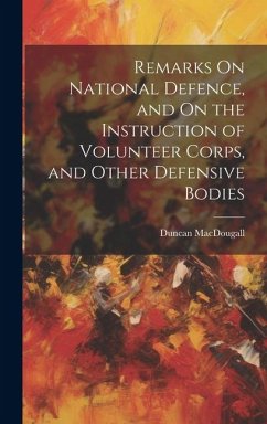 Remarks On National Defence, and On the Instruction of Volunteer Corps, and Other Defensive Bodies - Macdougall, Duncan