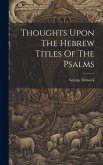 Thoughts Upon The Hebrew Titles Of The Psalms