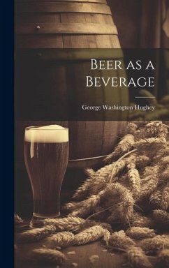 Beer as a Beverage - Hughey, George Washington