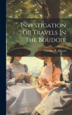 Investigation Or Travels In The Boudoir