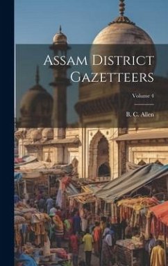 Assam District Gazetteers; Volume 4 - Allen, B. C.