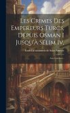 Les Crimes Des Empereurs Turcs, Depuis Osman I Jusqu'à Sélim Iv,: Avec Gravures...