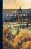 Histoire Du Berry, Volume 1...