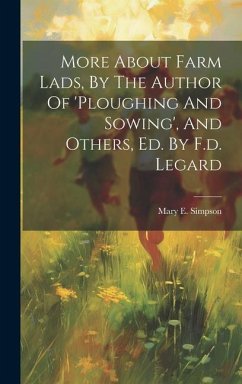 More About Farm Lads, By The Author Of 'ploughing And Sowing', And Others, Ed. By F.d. Legard - Simpson, Mary E.