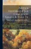 Notice Historique Sur L'ancienne Abbaye Royale De Saint-arnould...