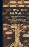 Hampshire Parish Registers: Highclere, Burghclere, Ewhurst, Wolverton, Rowner, Newtown, Litchfield, Newnham, Herriard, Tufton, Whitchurch