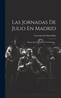 Las Jornadas De Julio En Madrid: Drama En Tres Actos Y Un Prologo... - Suricalday, Cayetano de