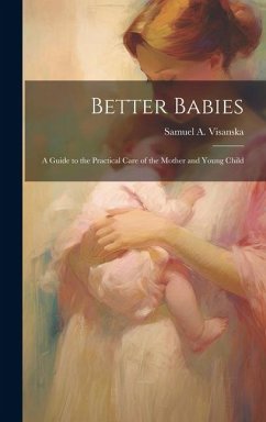 Better Babies; a Guide to the Practical Care of the Mother and Young Child