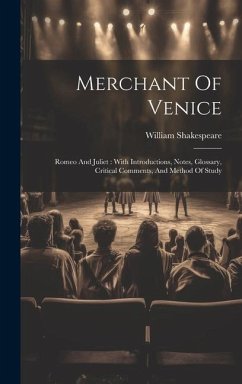 Merchant Of Venice: Romeo And Juliet: With Introductions, Notes, Glossary, Critical Comments, And Method Of Study - Shakespeare, William