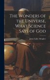 The Wonders of the Universe, What Science Says of God