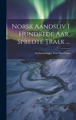 Norsk Aandsliv I Hundrede Aar, Spredte Traek ... - Gran, Gerhard Lippe von der