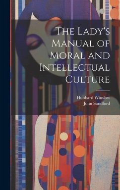 The Lady's Manual of Moral and Intellectual Culture - Sandford, John; Winslow, Hubbard