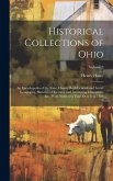 Historical Collections of Ohio: An Encyclopedia of the State: History Both General and Local, Geography, Sketches of Eminent and Interesting Character