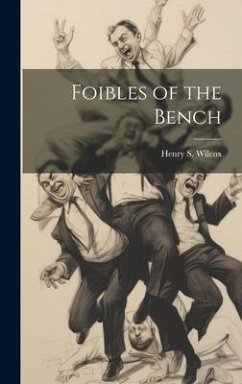 Foibles of the Bench - Wilcox, Henry S.