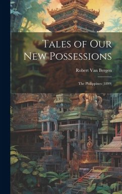 Tales of Our New Possessions: The Philippines (1899) - Bergen, Robert Van