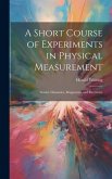 A Short Course of Experiments in Physical Measurement: Sound, Dynamics, Magnetism, and Electricity