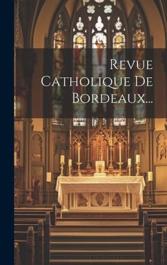 Revue Catholique De Bordeaux... - Anonymous