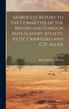 Morocco, Report to the Committee of the British and Foreign Anti-Slavery Society, by J.V. Crawford and C.H. Allen - Crawford, John Vincent